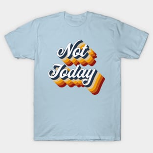 Not Today T-Shirt